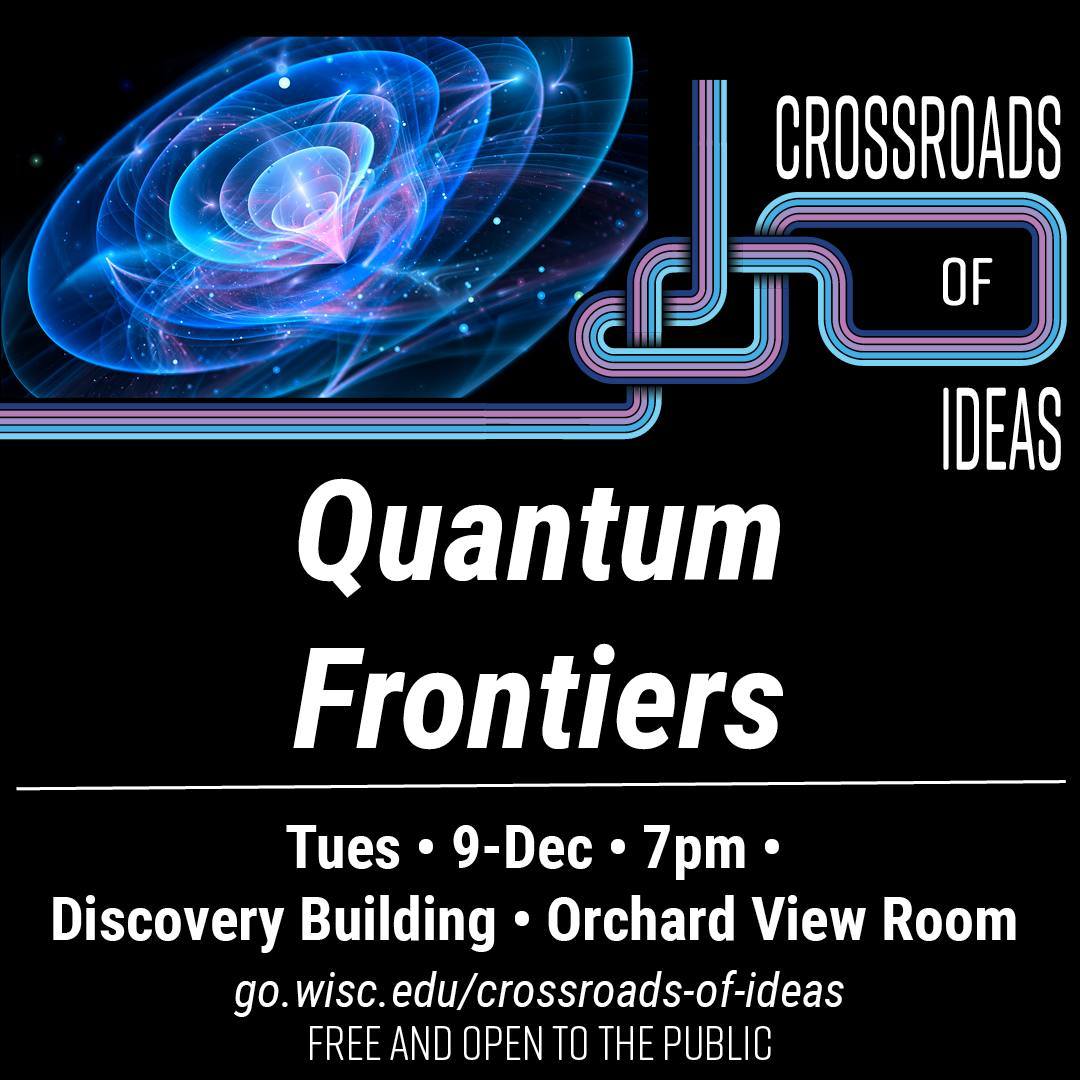 Quantum science might sound like it belongs in the lab or a science fiction novel, but its impact is already woven into our daily lives—from the technology in our phones to the future of computing and medicine. Join the Wisconsin Quantum Institute’s Aws Albarghouthi (Computer Science) and Matthew Otten (Physics) for a moderated discussion with Katerina Moloni, exploring the fascinating science of the quantum world and why understanding it matters for all of us. This Crossroads of Ideas conversation will pull back the curtain on quantum science, revealing its surprising role in shaping the present, and the future, we all share. Presented in celebration of 2025 as the International Year of Quantum Science and Technology.