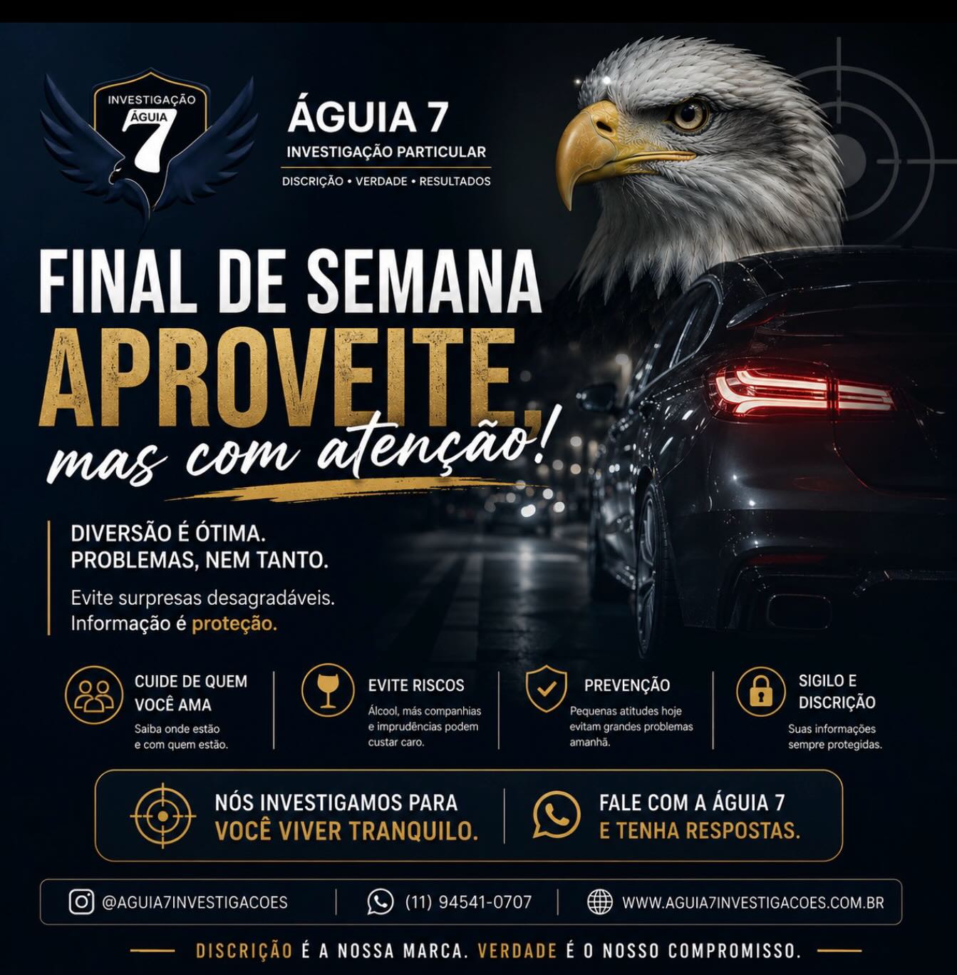 🎯 Final de semana é para aproveitar, mas também para estar atento aos detalhes.
Muitas histórias começam com uma simples desconfiança, uma informação desencontrada ou uma pergunta sem resposta.
🔎 A verdade nem sempre está visível, mas ela deixa rastros.
Enquanto você aproveita seu descanso, conte com quem trabalha com discrição, estratégia e comprometimento para trazer as respostas que você procura.
🛡️ Sigilo absoluto
📍 Atuação em todo o Brasil
📲 Atendimento personalizado
Águia 7 Investigação Particular
A verdade é nosso compromisso. Sua tranquilidade é nosso objetivo.